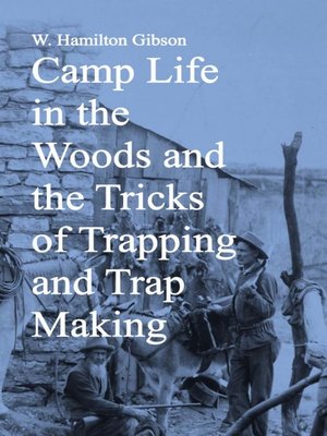 cover image of Camp Life in the Woods and the Tricks of Trapping and Trap Making